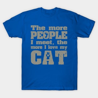 The More People I Meet, The More I Love My Cat T-Shirt